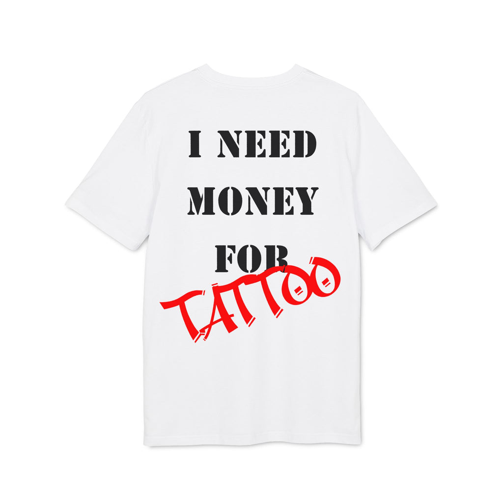 I Need Money for Tattoo T-shirt