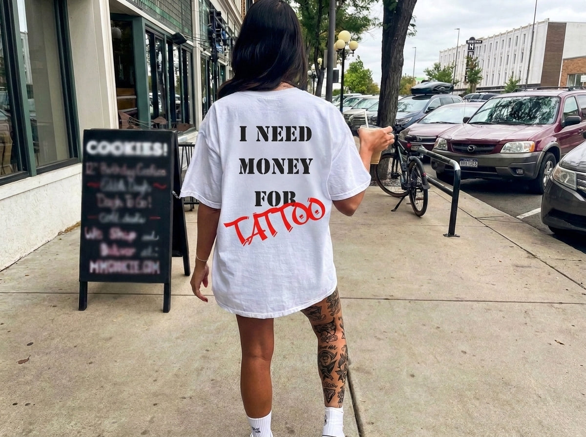 I Need Money for Tattoo T-shirt