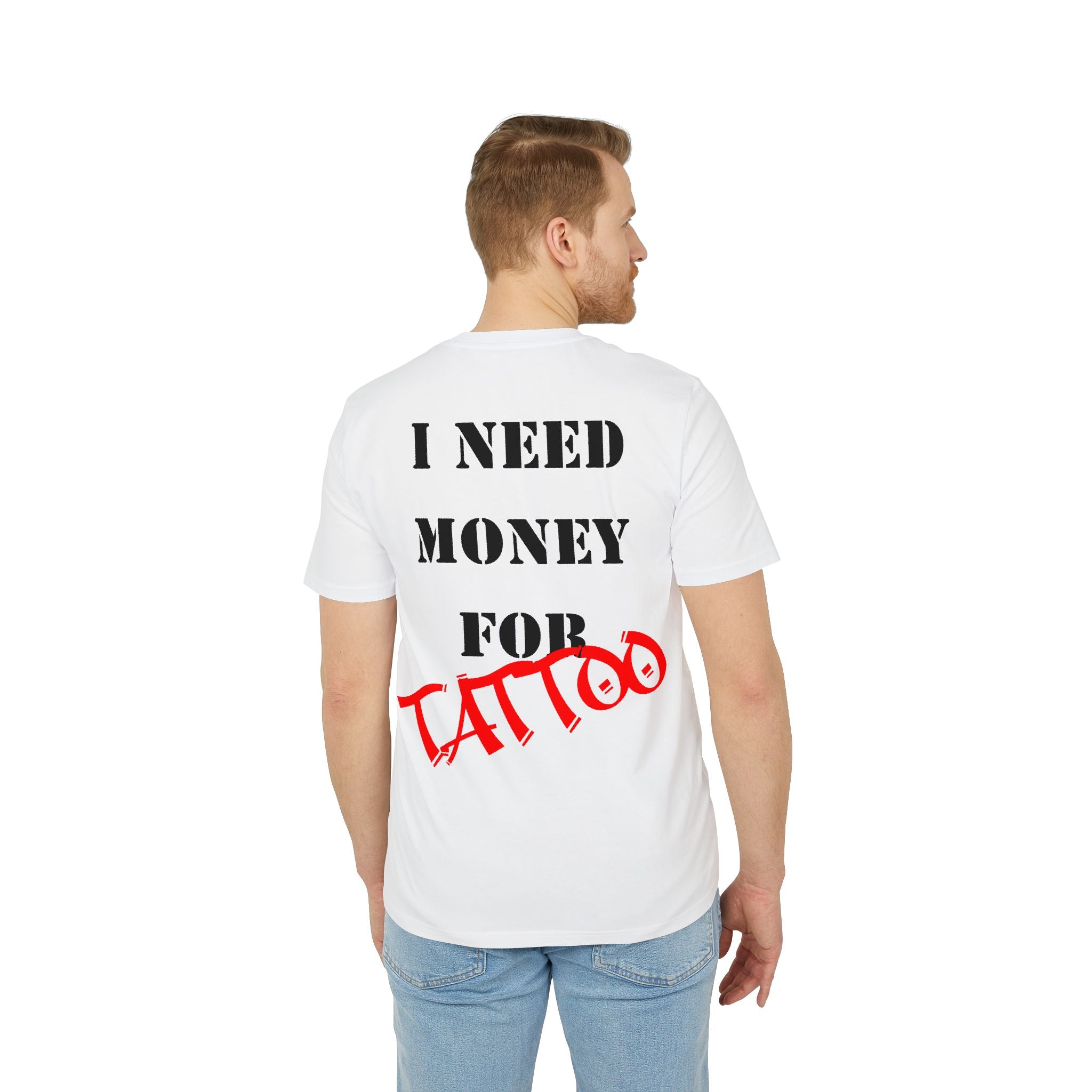 I Need Money for Tattoo T-shirt